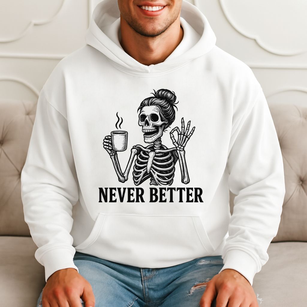 Never Better Funny Skeleton Coffee Meme, Unique Gift Hoodie product image 1