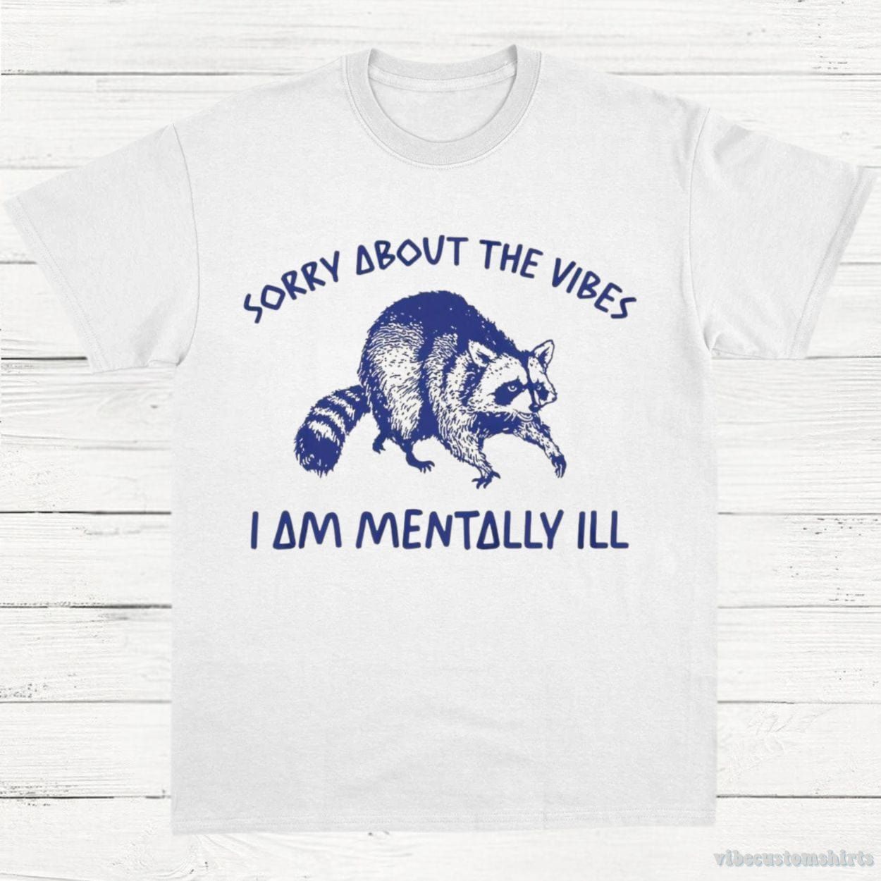 Sorry About The Vibes I Am Mentally ill T-Shirt product image 3