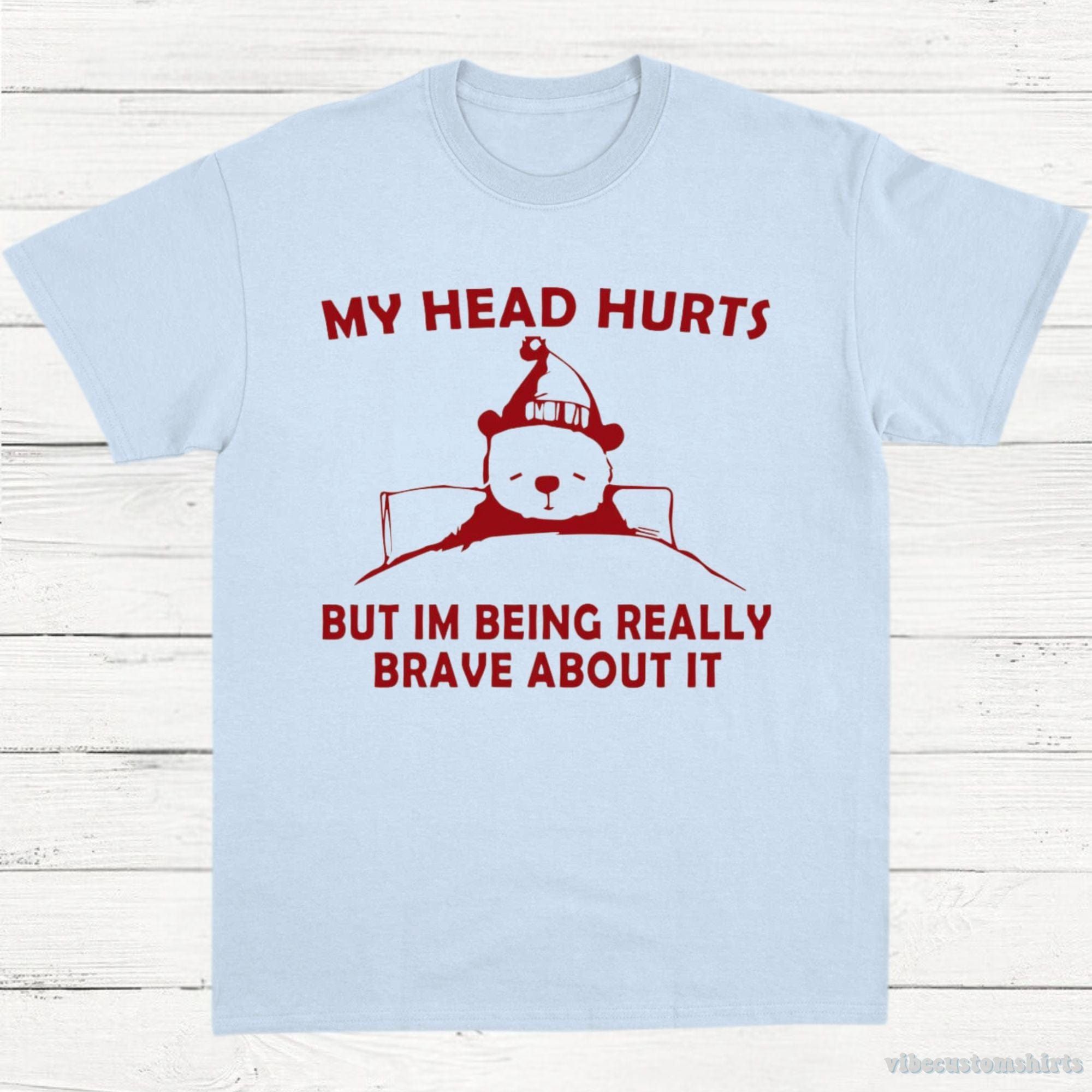 My Head Hurts But I'm Being Really Brave T-Shirt product image 4