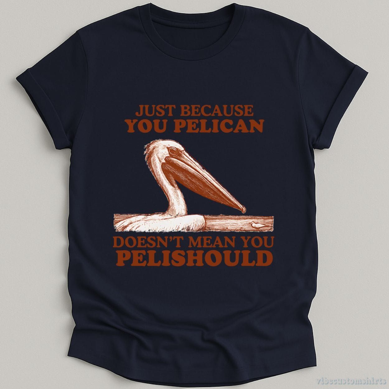 Just Because You Pelican Doesn't Mean You Pelishould Shirt product image 6