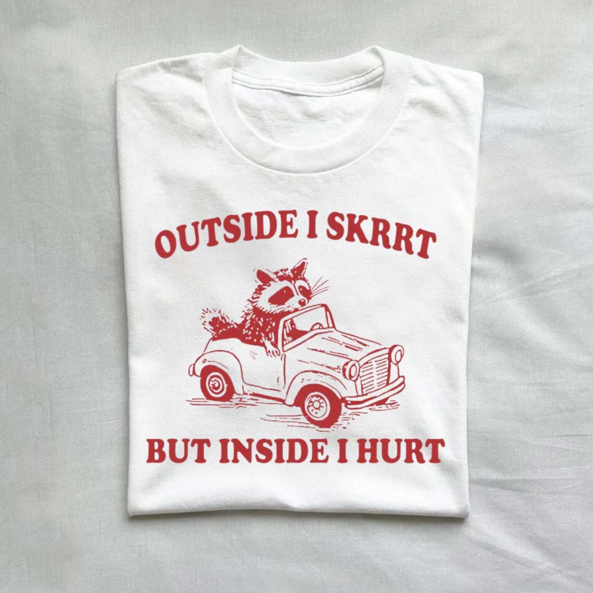 Outside I Skrrt Inside I Hurt T Shirt product image 2