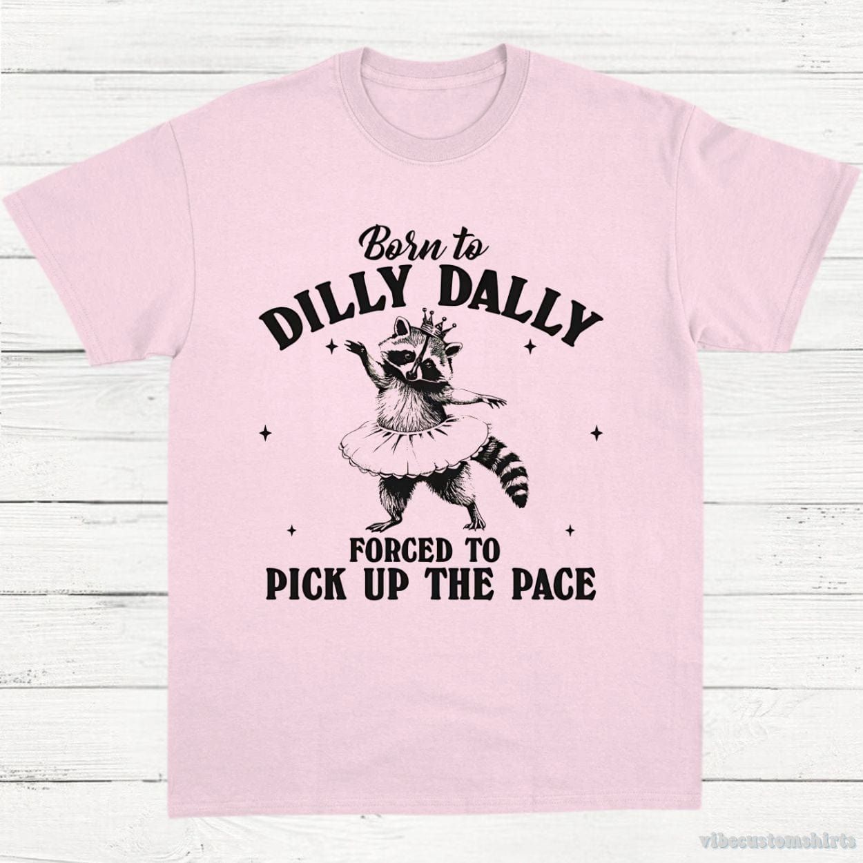 Born to Dilly Dally Forced to Pick Up The Pace Funny Raccoon Shirt product image 5