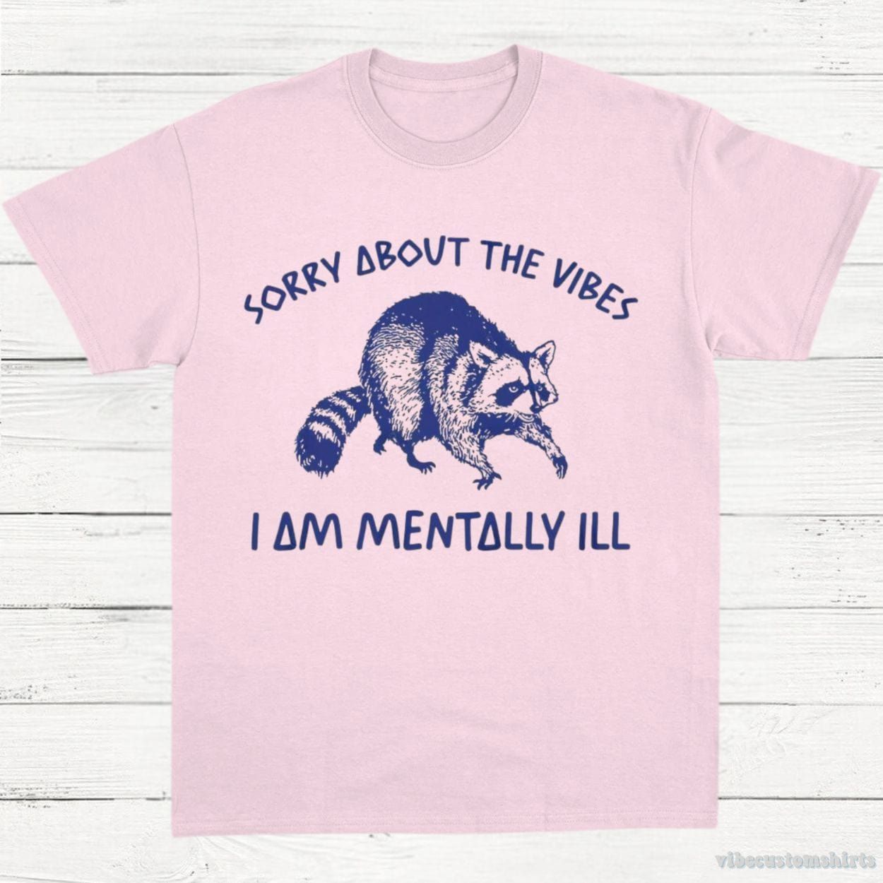 Sorry About The Vibes I Am Mentally ill T-Shirt product image 5