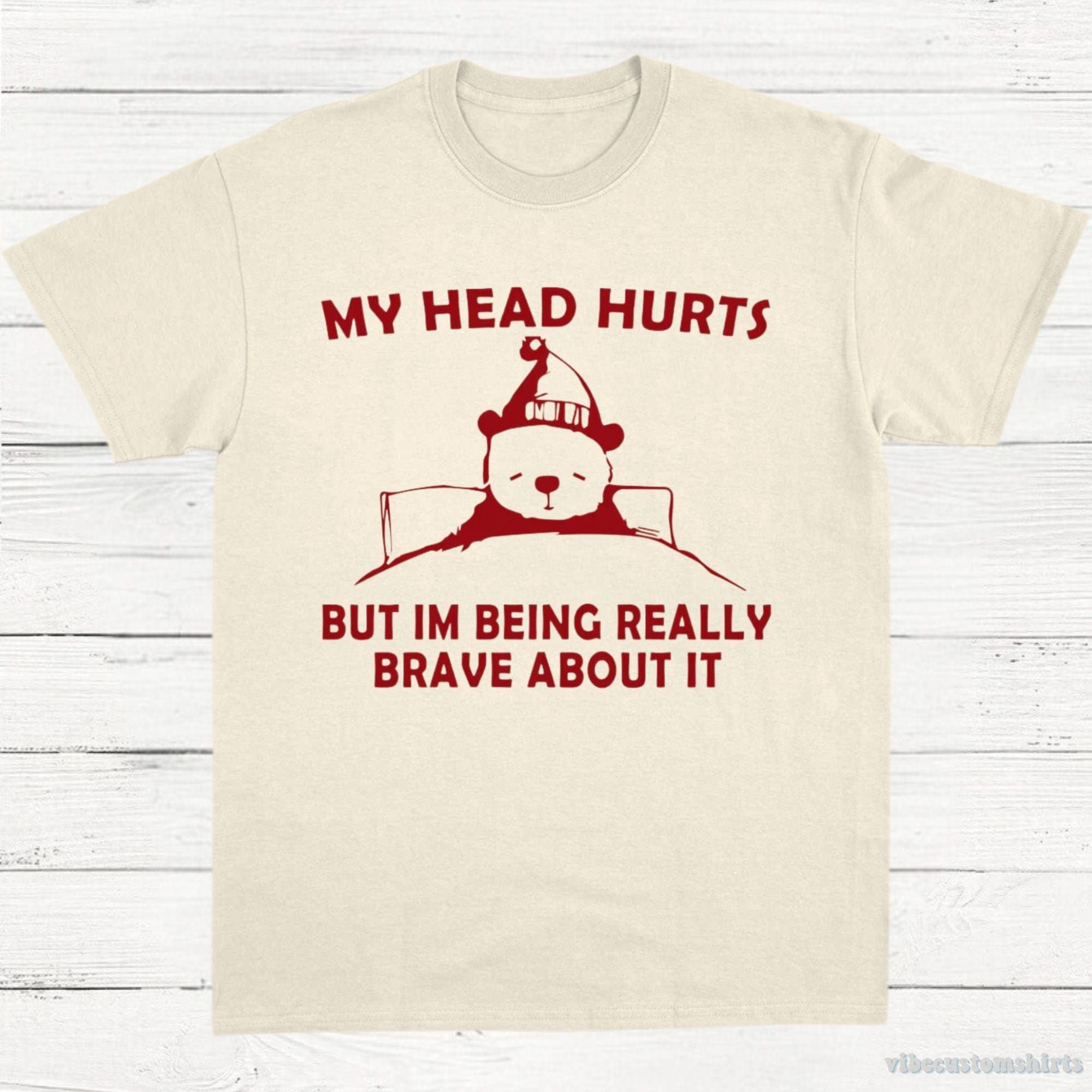 My Head Hurts But I'm Being Really Brave T-Shirt product image 2