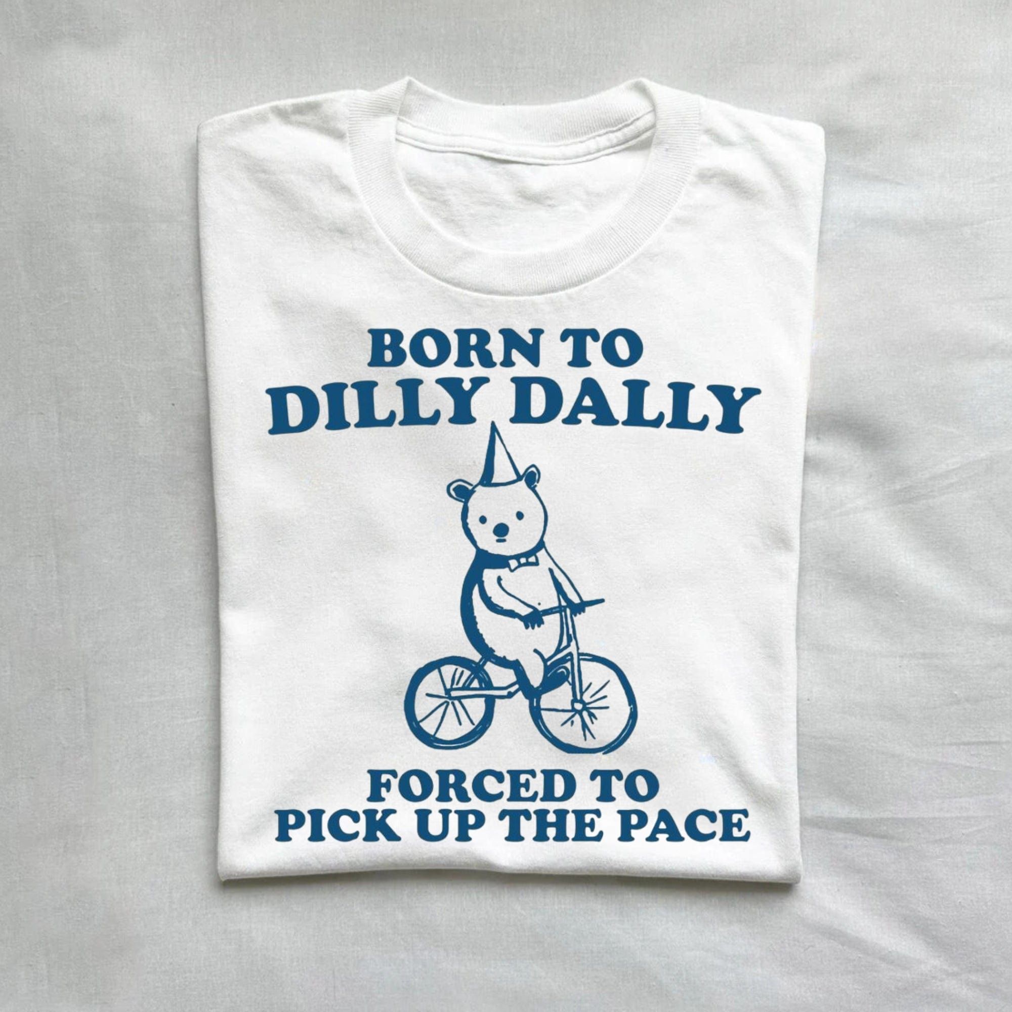 Born To Dilly Dally Forced To Pick Up The Pace T-Shirt product image 2