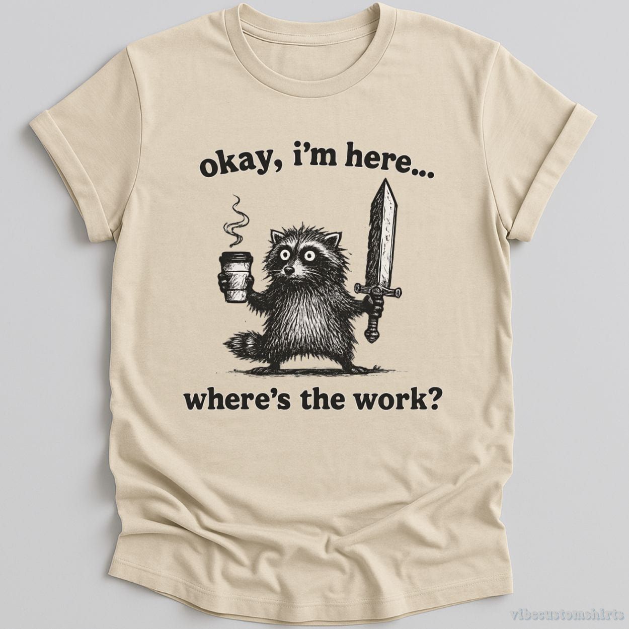 Okay I'm Here. Where's the Work Funny Raccoon Shirt product image 3