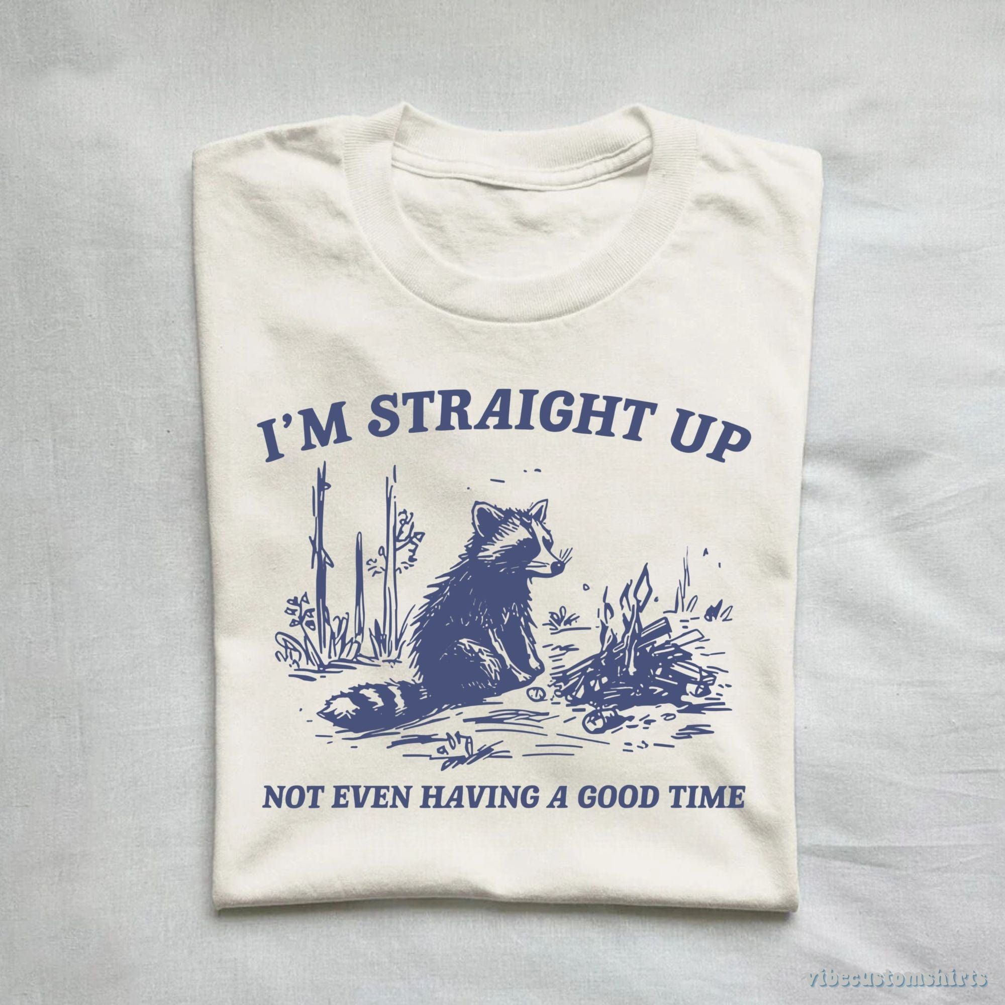 I'm Straight Up Not Even Having a Good Time Shirt product image 1