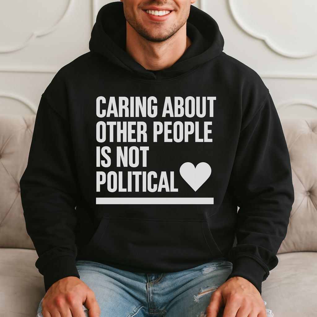 Caring About Other People Is Not Political - Inspiring Quote Hoodie product image 1