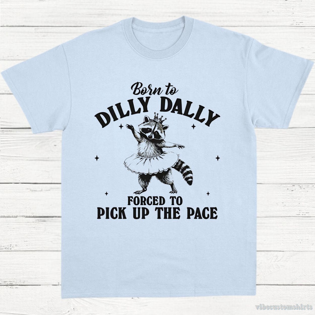 Born to Dilly Dally Forced to Pick Up The Pace Funny Raccoon Shirt product image 4