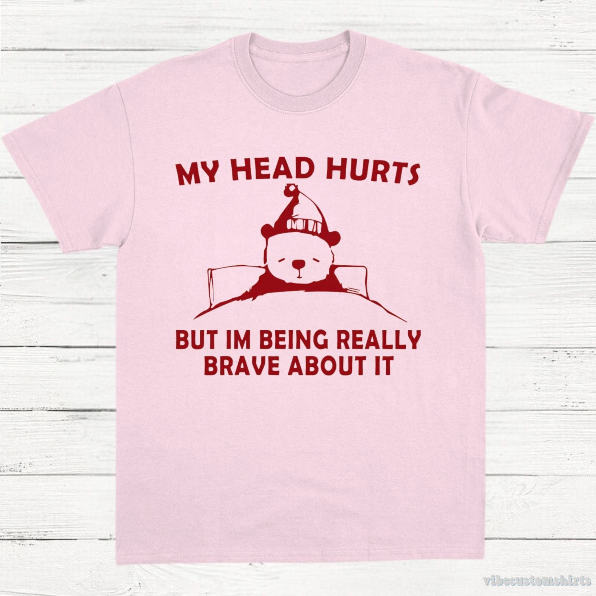 My Head Hurts But I'm Being Really Brave T-Shirt product image 5