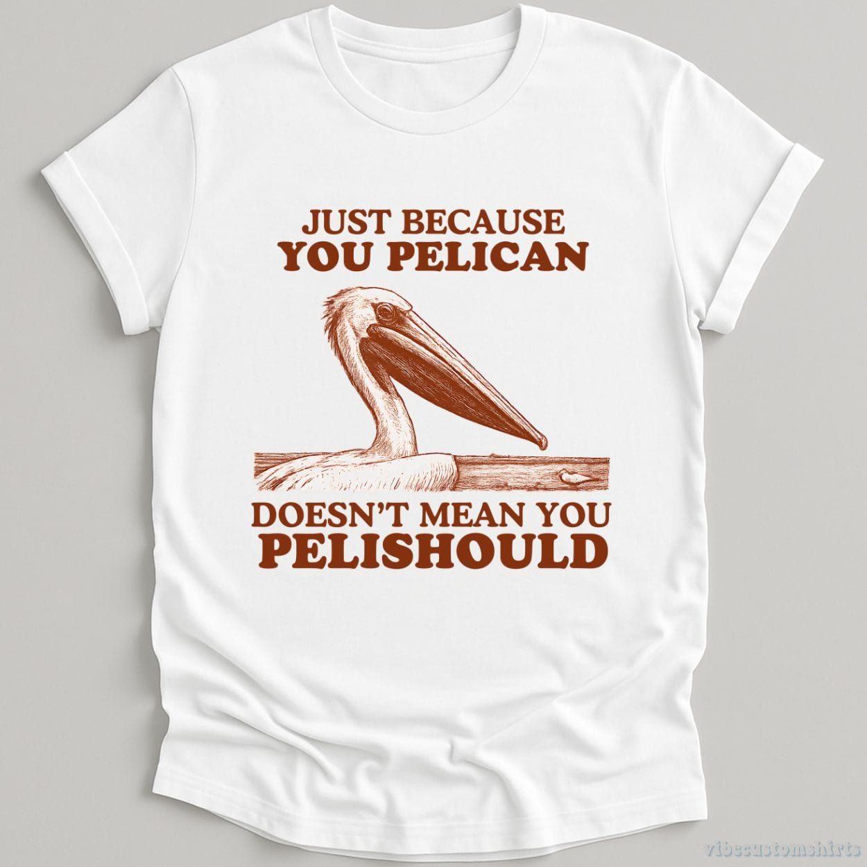Just Because You Pelican Doesn't Mean You Pelishould Shirt product image 3