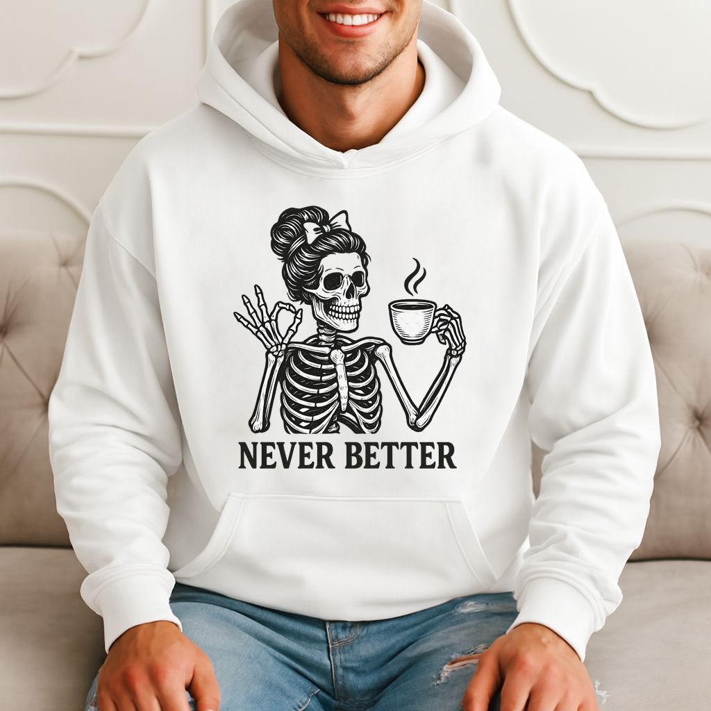 Never Better Funny Skeleton Coffee Meme Gift Hoodie product image 3