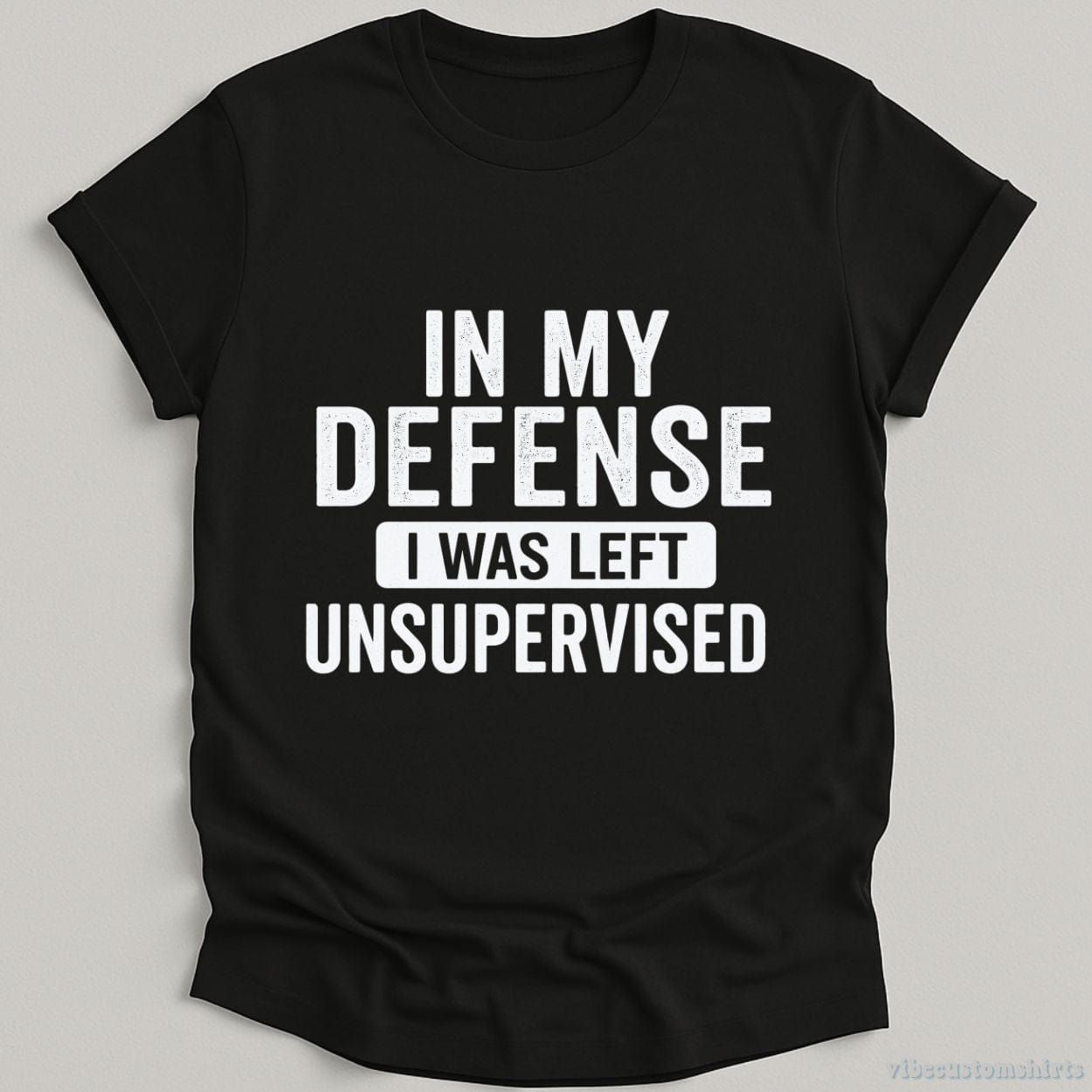 In My Defense I Was Left Unsupervised Shirt product image 1