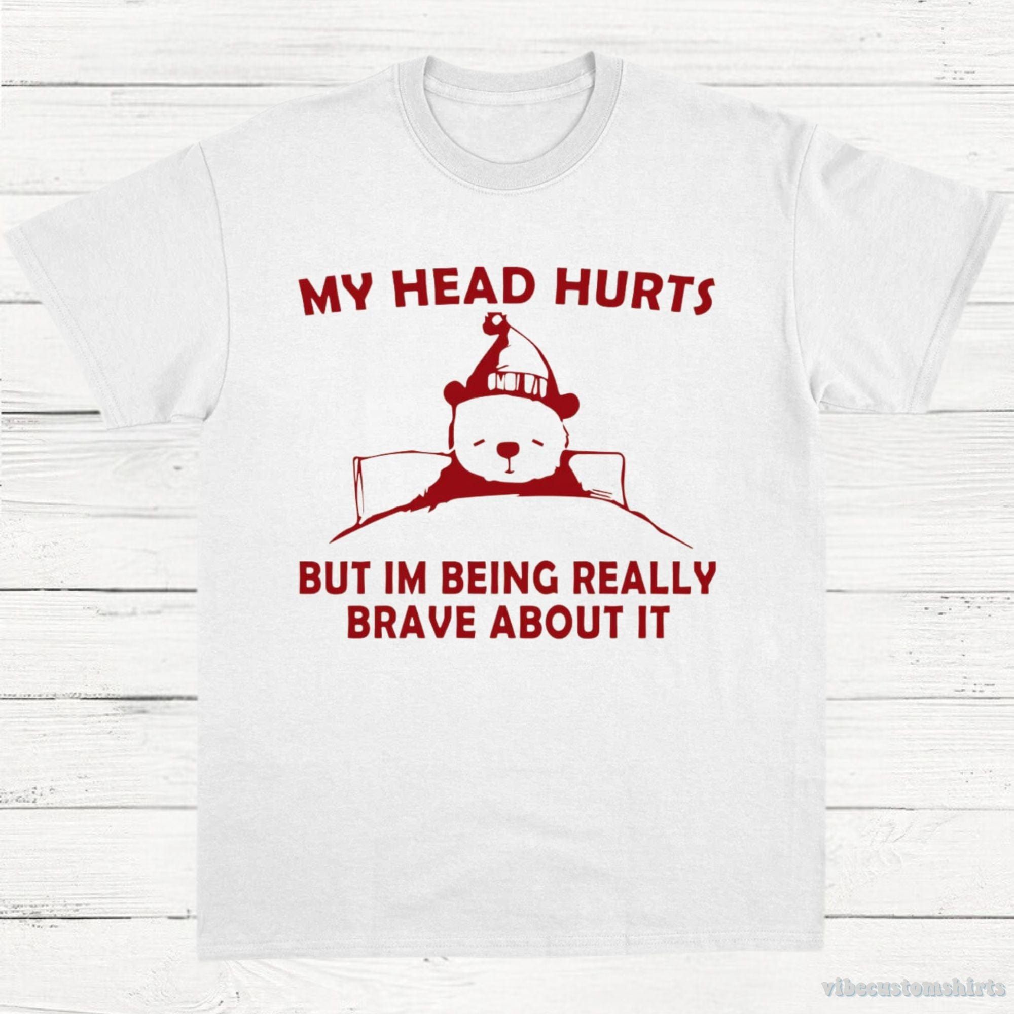 My Head Hurts But I'm Being Really Brave T-Shirt product image 3