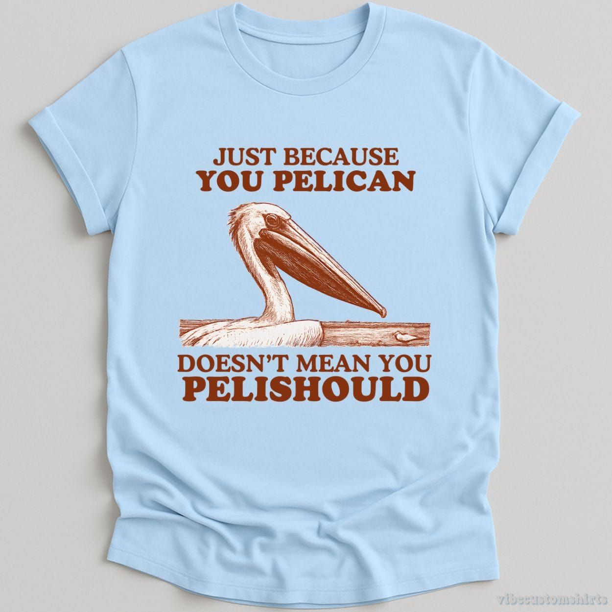Just Because You Pelican Doesn't Mean You Pelishould Shirt product image 4