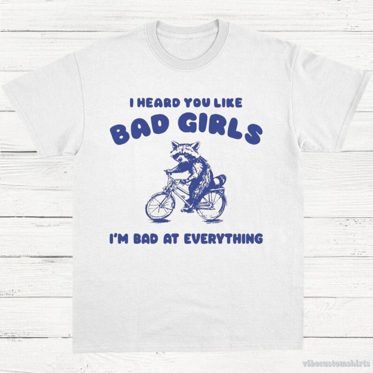 I Heard You Like Bad Girls I Am Bad At Everything Raccoon Shirt product image 3