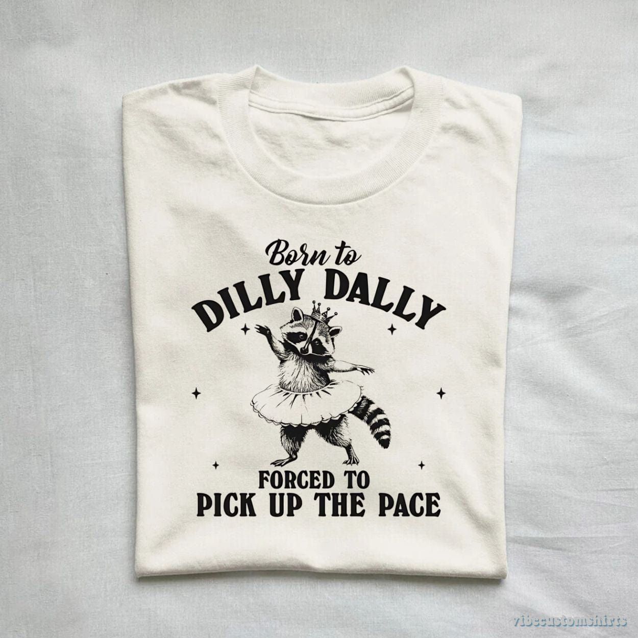Born to Dilly Dally Forced to Pick Up The Pace Funny Raccoon Shirt product image 1