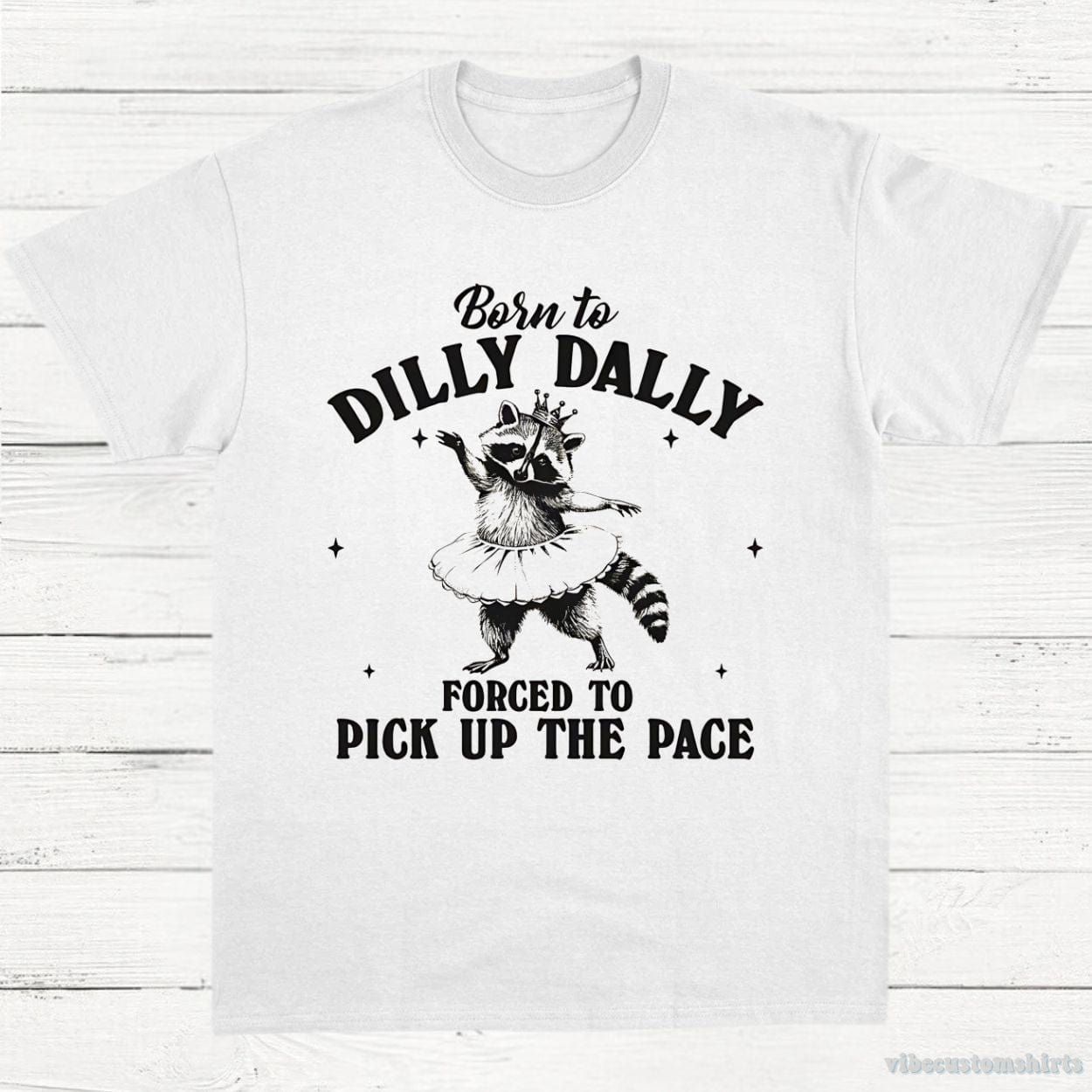 Born to Dilly Dally Forced to Pick Up The Pace Funny Raccoon Shirt product image 3