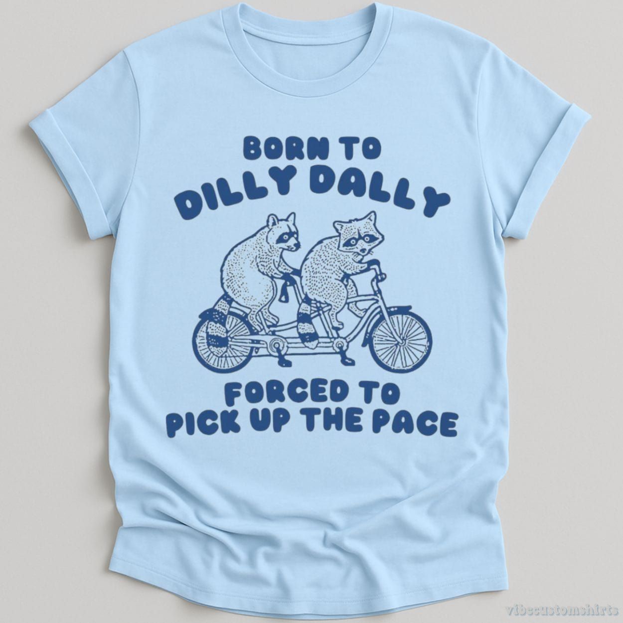 Born To Dilly Dally Forced To Pick Up The Pace T Shirt product image 4