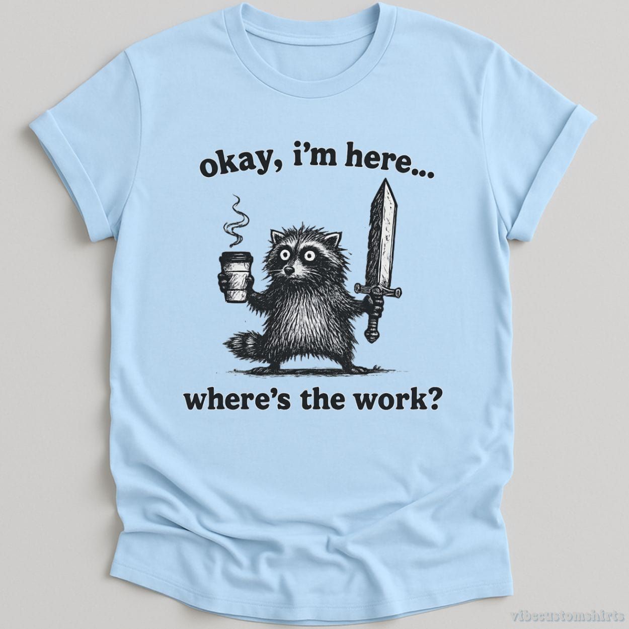 Okay I'm Here. Where's the Work Funny Raccoon Shirt product image 4