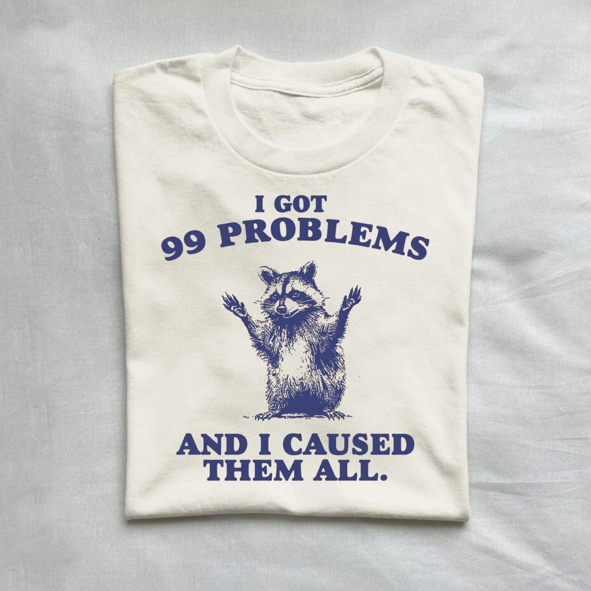 I Got 99 Problems And I Caused Them All Funny Raccoon Shirt product image 1