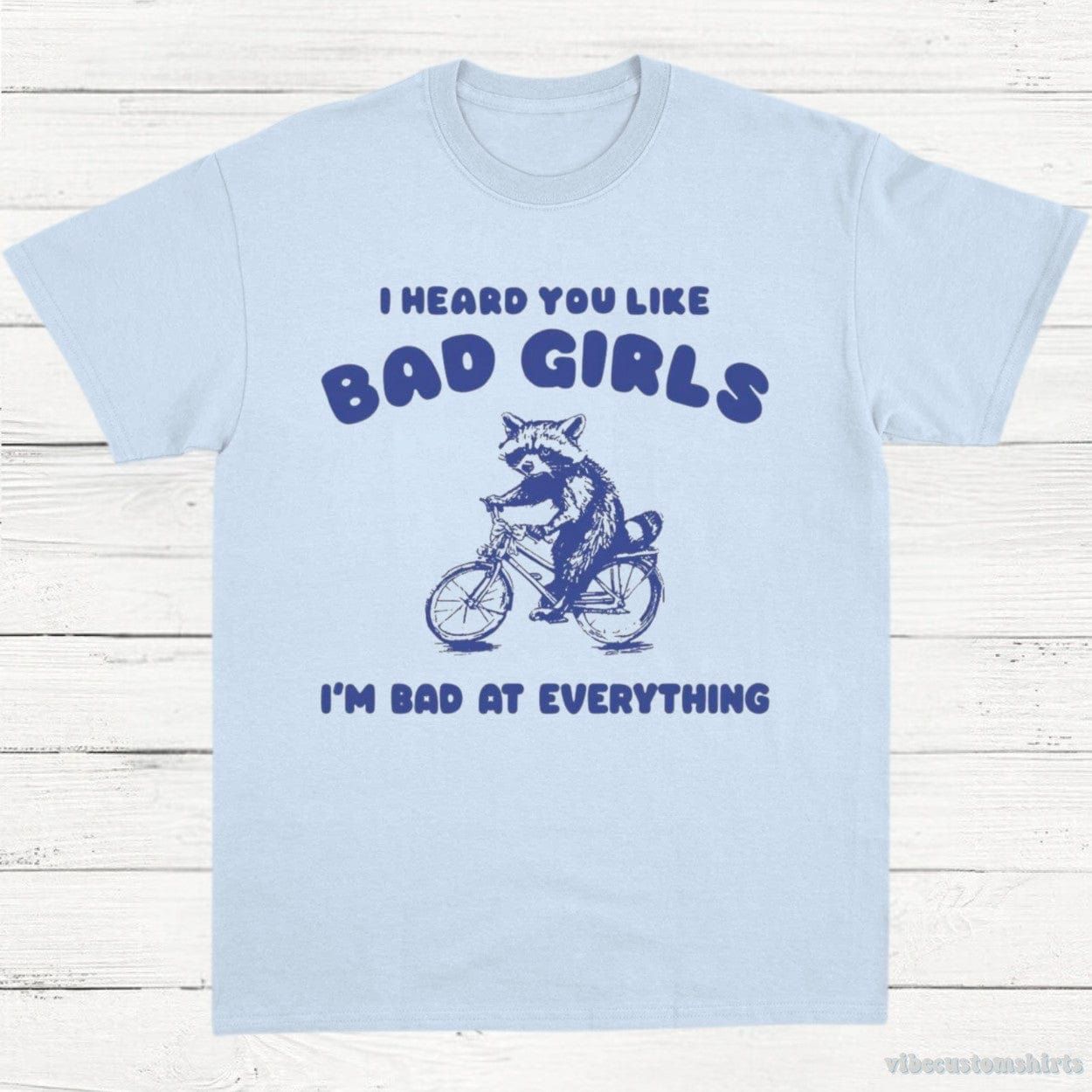 I Heard You Like Bad Girls I Am Bad At Everything Raccoon Shirt product image 4