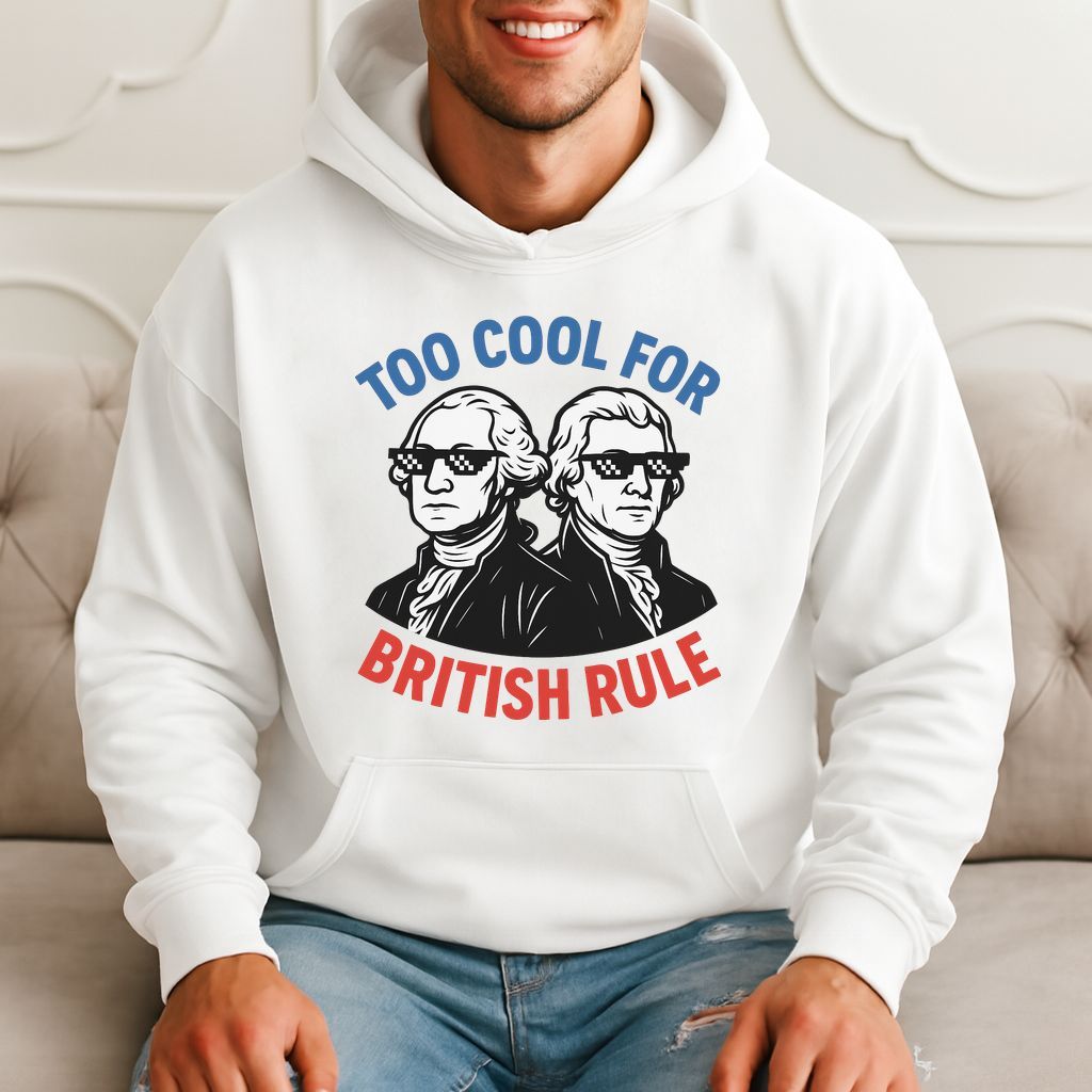 Too Cool For British Rule - Funny Independence Hoodie product image 1