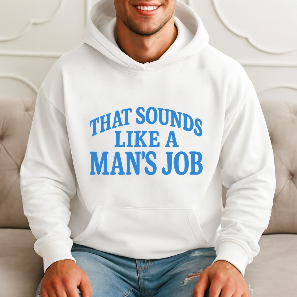 That Sounds Like A Man's Job - Funny Quote Hoodie product image 3