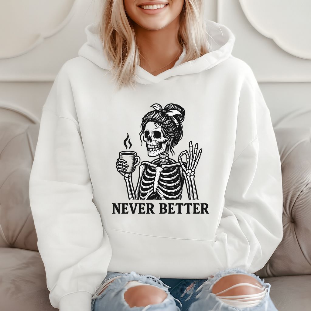 Never Better Skeleton Humor Coffee Lover Gift Hoodie product image 2