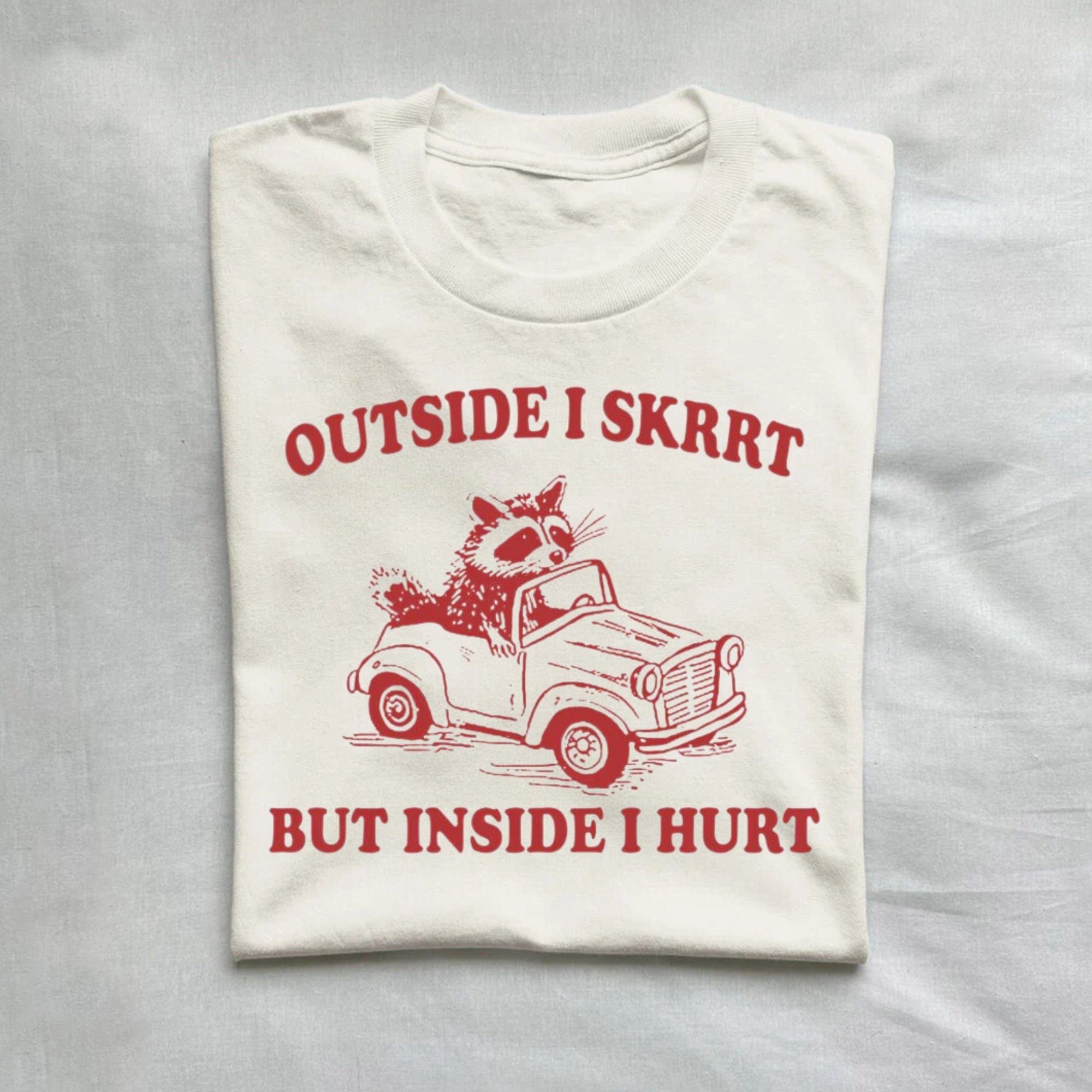 Outside I Skrrt Inside I Hurt T Shirt product image 1