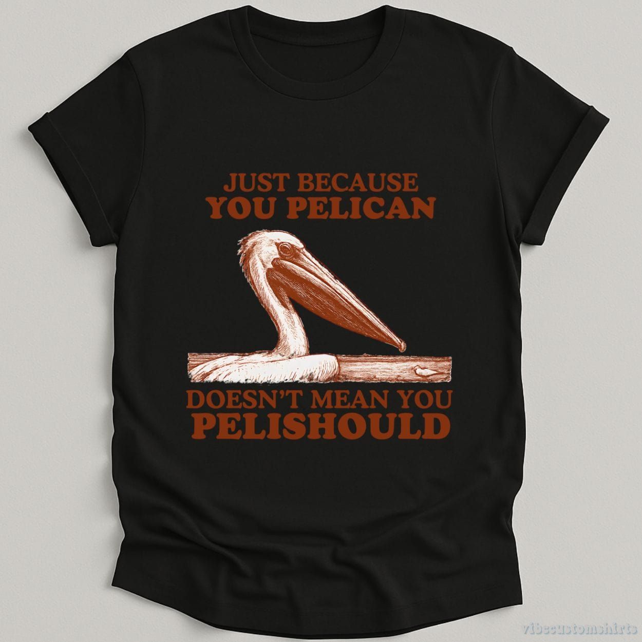 Just Because You Pelican Doesn't Mean You Pelishould Shirt product image 7