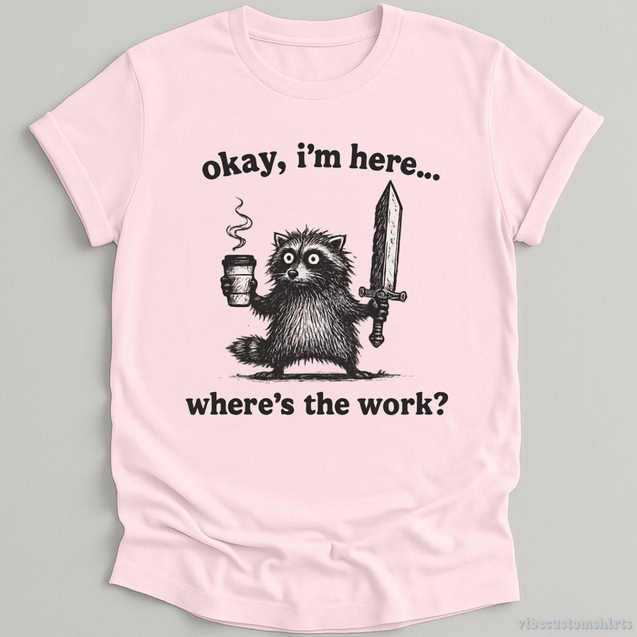 Okay I'm Here. Where's the Work Funny Raccoon Shirt product image 5