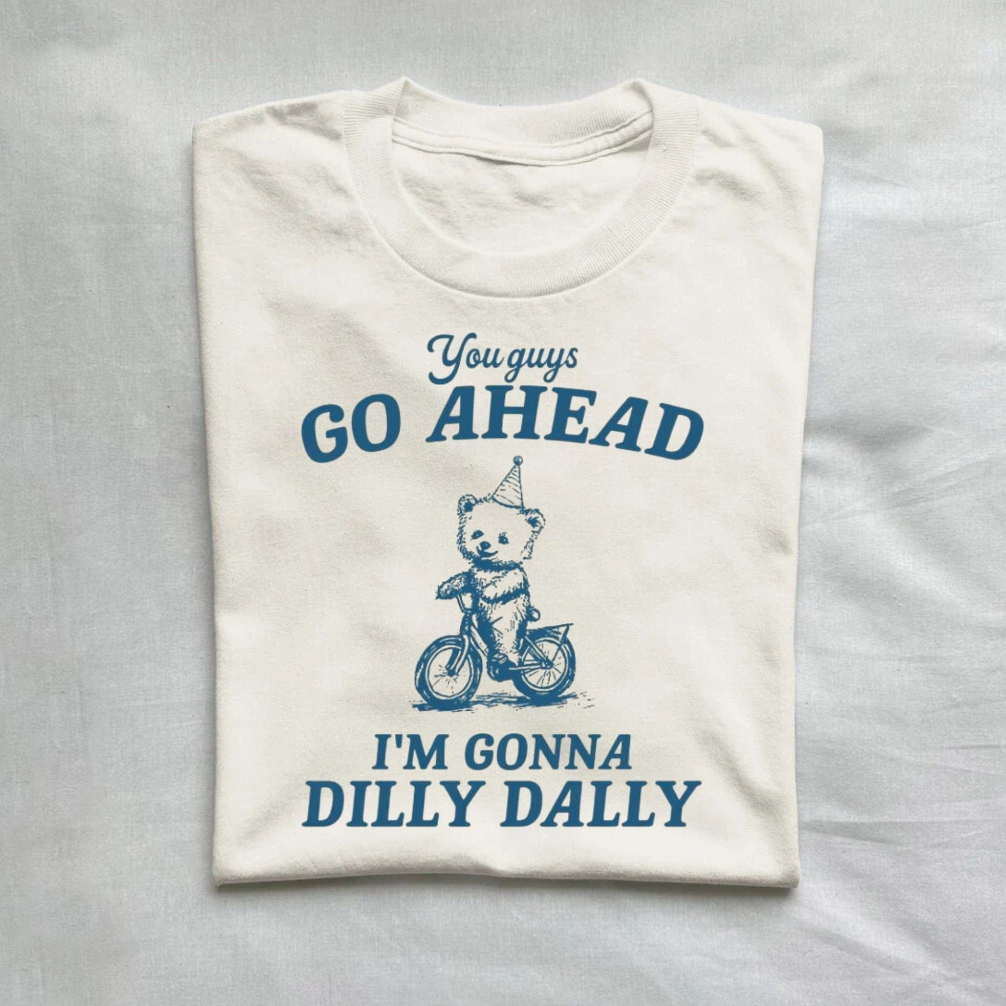 You Guys Go Ahead I'm Gonna Dilly Dally Vintage Shirt product image 1