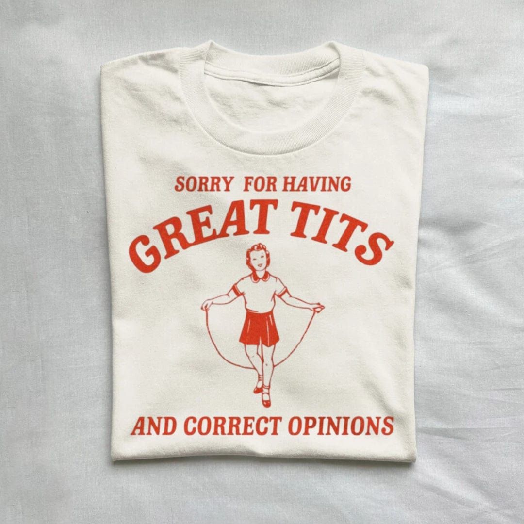 Sorry For Having Great Tits and Correct Opinions T-Shirt product image 1
