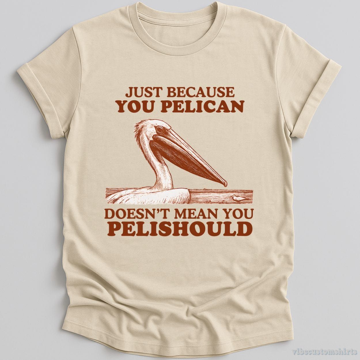 Just Because You Pelican Doesn't Mean You Pelishould Shirt product image 1
