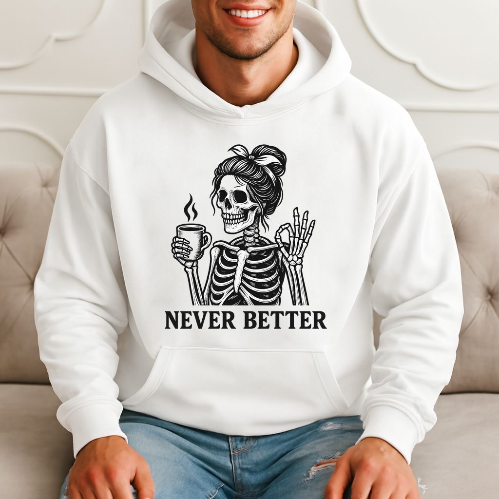 Never Better Skeleton Humor Coffee Lover Gift Hoodie product image 1