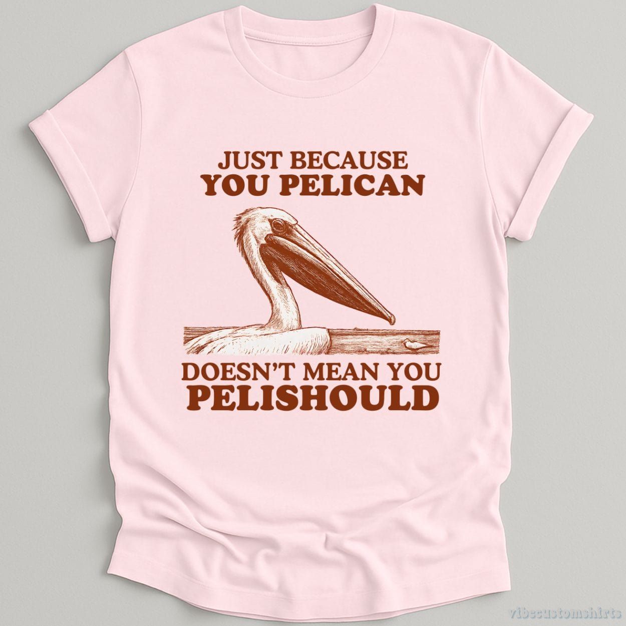 Just Because You Pelican Doesn't Mean You Pelishould Shirt product image 5