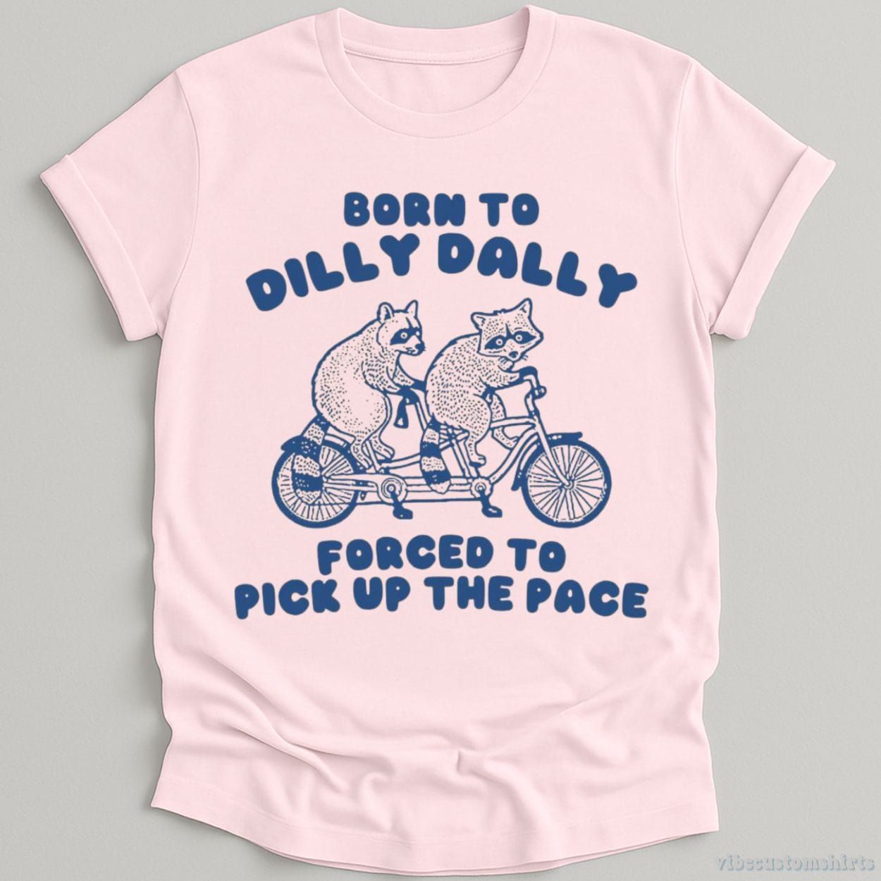 Born To Dilly Dally Forced To Pick Up The Pace T Shirt product image 5