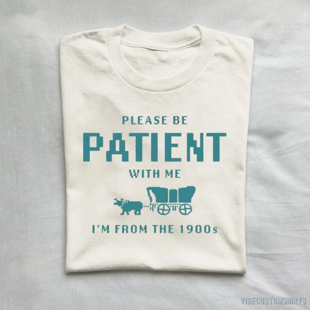 Please Be Patient With Me I'm From 1900s T-Shirt product image 1