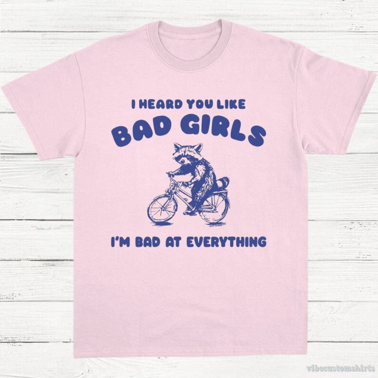 I Heard You Like Bad Girls I Am Bad At Everything Raccoon Shirt product image 5