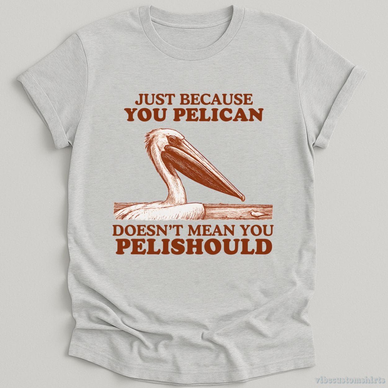 Just Because You Pelican Doesn't Mean You Pelishould Shirt product image 2